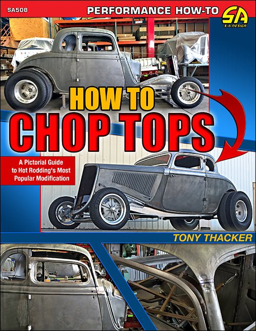 How to Chop Tops: A Pictorial Guide to Hot Rodding's Most Popular Modification