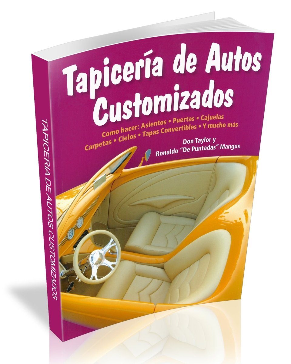 Tapiceria de Autos Customizados: Como hacer: Asientos, Puertas, Cajuelas, Carpetas, Cielos, Tapas Convertibles, y mucho mas