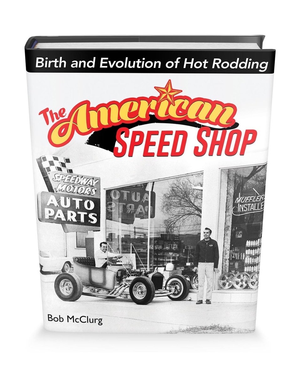 The American Speed Shop: Birth and Evolution of Hot Rodding