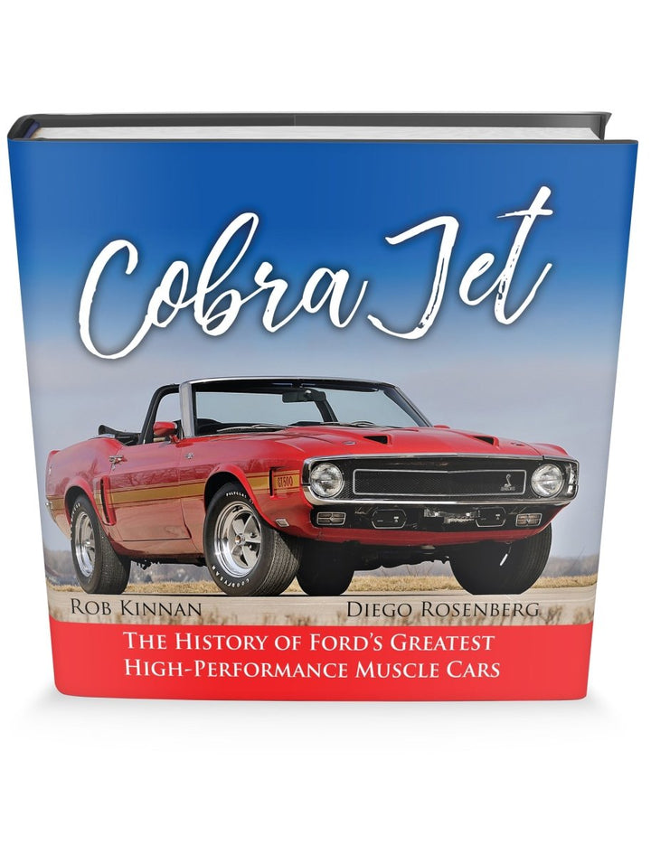 Cobra Jet: The History of Ford's Greatest High-Performance Muscle Cars