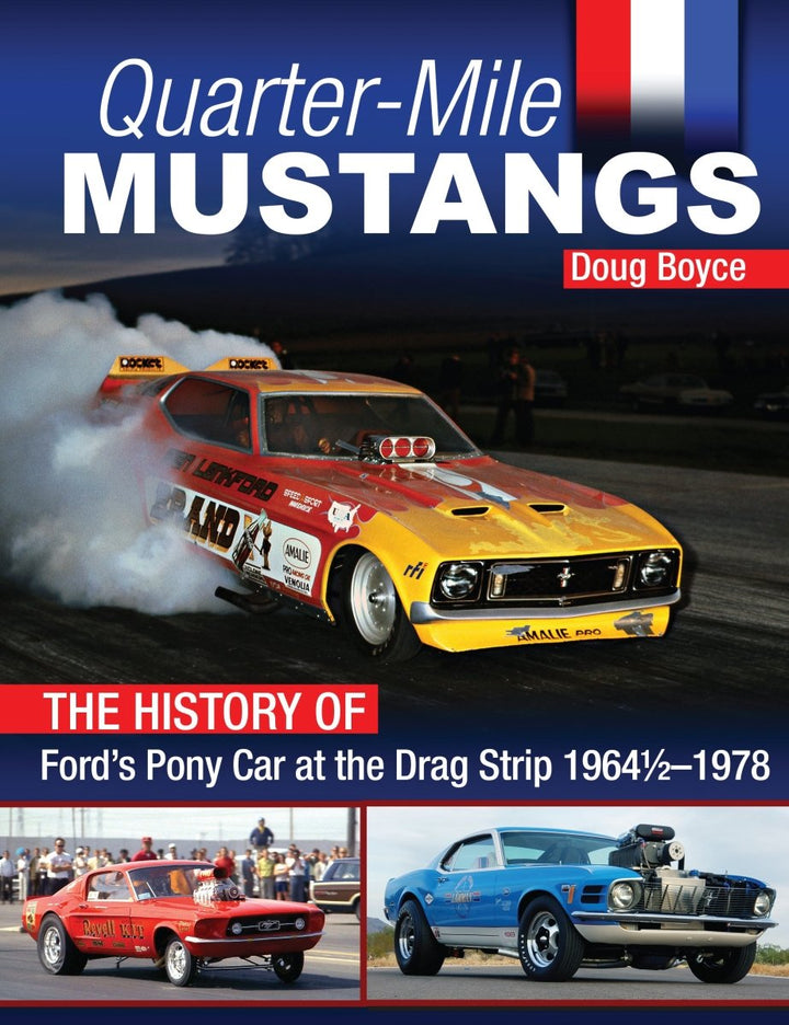 Quarter-Mile Mustangs: The History of Ford&rsquo;s Pony Car at the Drag Strip 1964-1/2-1978