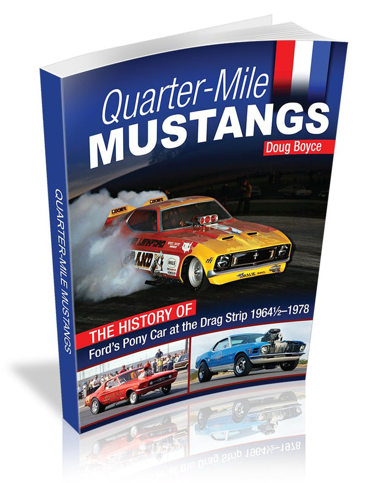 Quarter-Mile Mustangs: The History of Ford&rsquo;s Pony Car at the Drag Strip 1964-1/2-1978