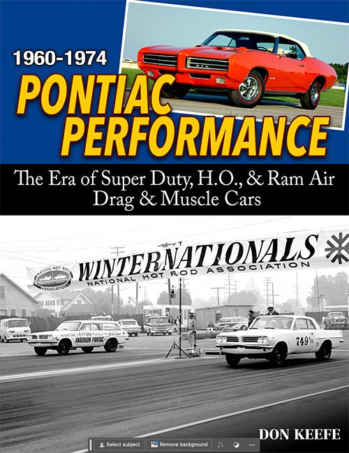 Pontiac Performance 1960-1974: The Era of the Super Duty, H.O., & Ram Air Drag & Muscle Cars