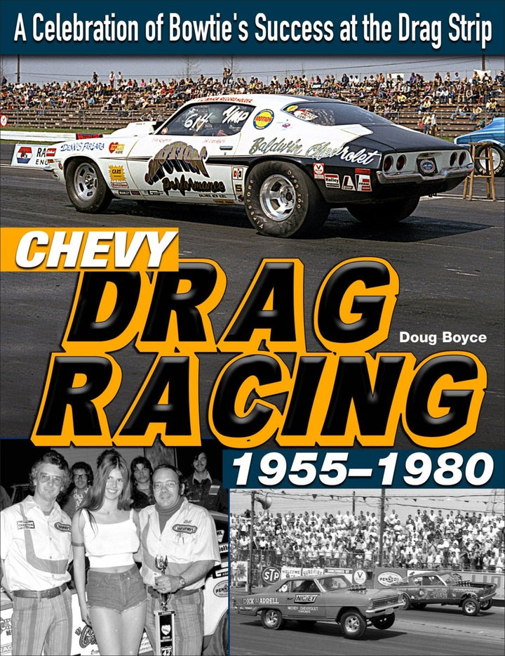 Chevy Drag Racing 1955-1980: A Celebration of Bowtie's Success at the Drag Strip