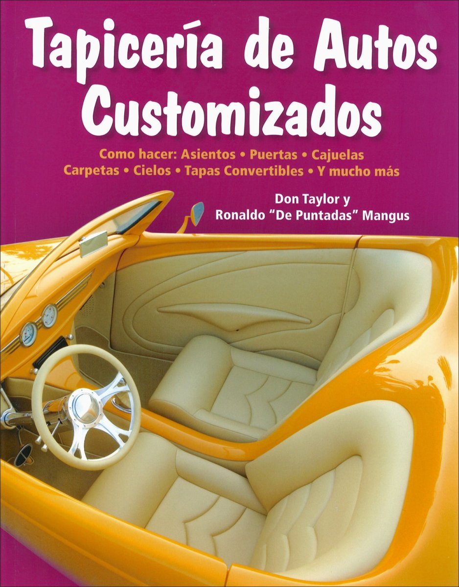 Tapiceria de Autos Customizados: Como hacer: Asientos, Puertas, Cajuelas, Carpetas, Cielos, Tapas Convertibles, y mucho mas