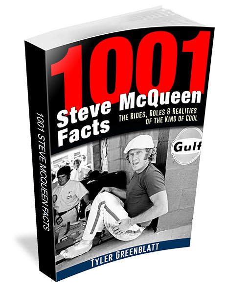 1001 Steve McQueen Facts: The Rides, Roles and Realities of the King of Cool