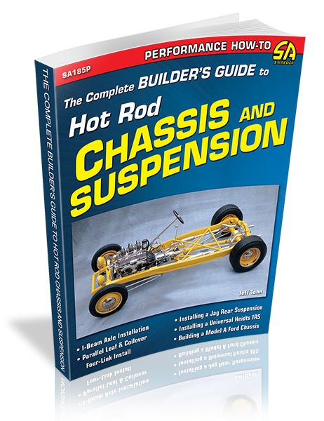 The Complete Builder's Guide to Hot Rod Chassis &amp; Suspension