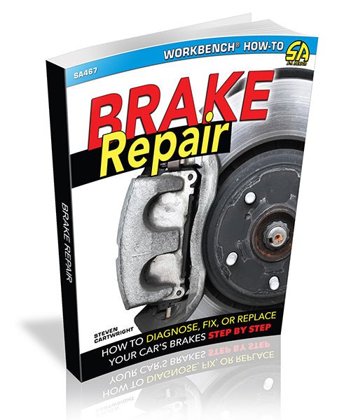 Brake Repair: How to Diagnose, Fix, or Replace Your Car's Brakes Step-By-Step